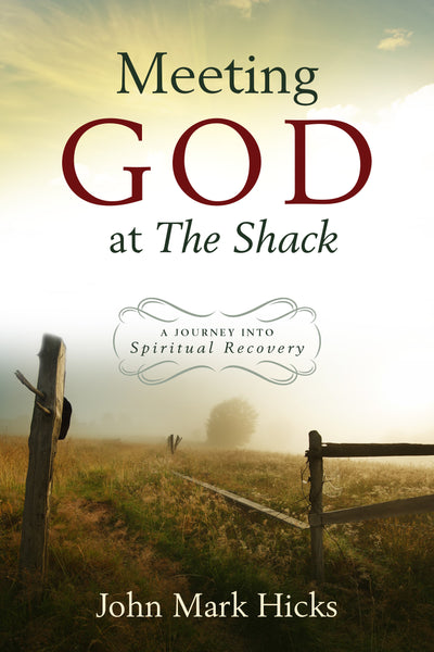 Meeting God at The Shack: A Journal into Spiritual Recovery